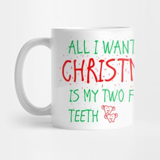 all i want for christmas is my two front teeth Mug